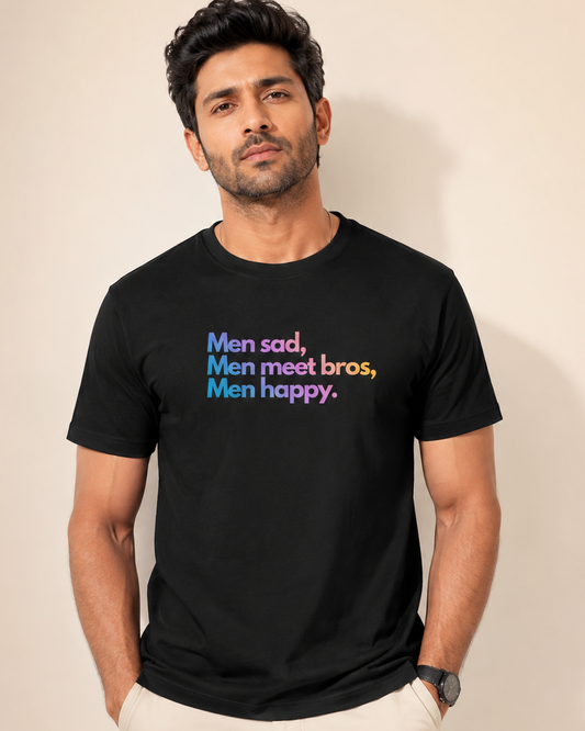 Regular Unisex T-Shirt - Men Sad, Meet bros, Men Happy !